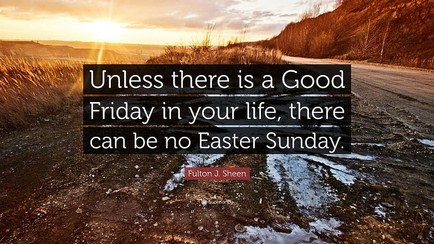 Fulton J. Sheen Quote: “Unless there is a Good Friday in your life, good friday inspirational HD wallpaper