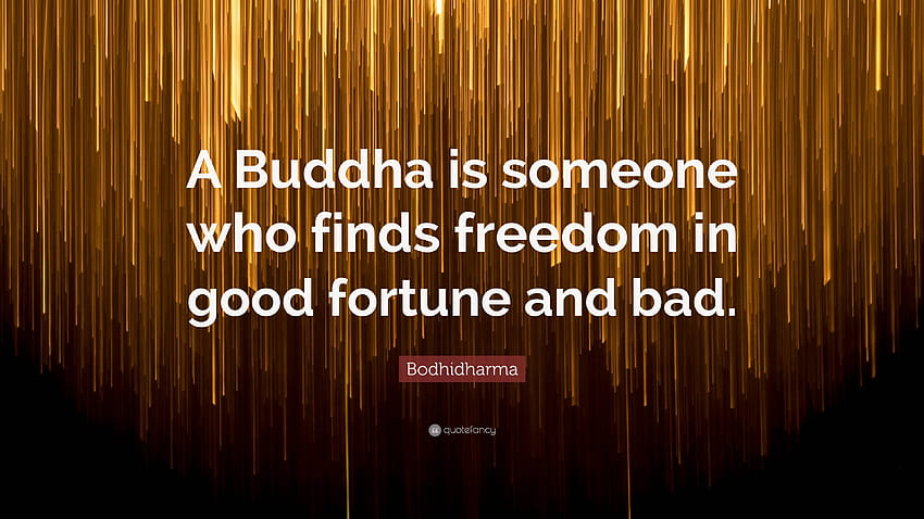Bodhidharma Quote: “A Buddha is someone who finds dom in good fortune and bad.” HD wallpaper