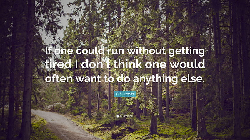 C. S. Lewis Quote: “If one could run without getting tired I don't HD wallpaper