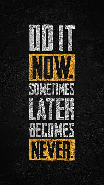Do it today, not tomorrow!!!! Never been Patient Like this, tumblr now or  never HD phone wallpaper | Pxfuel