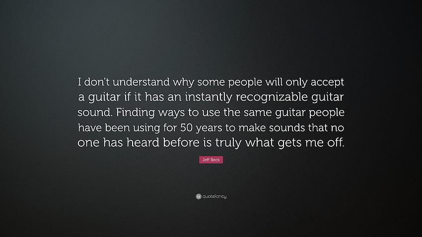 Jeff Beck Quote: “I don't understand why some people will only HD wallpaper