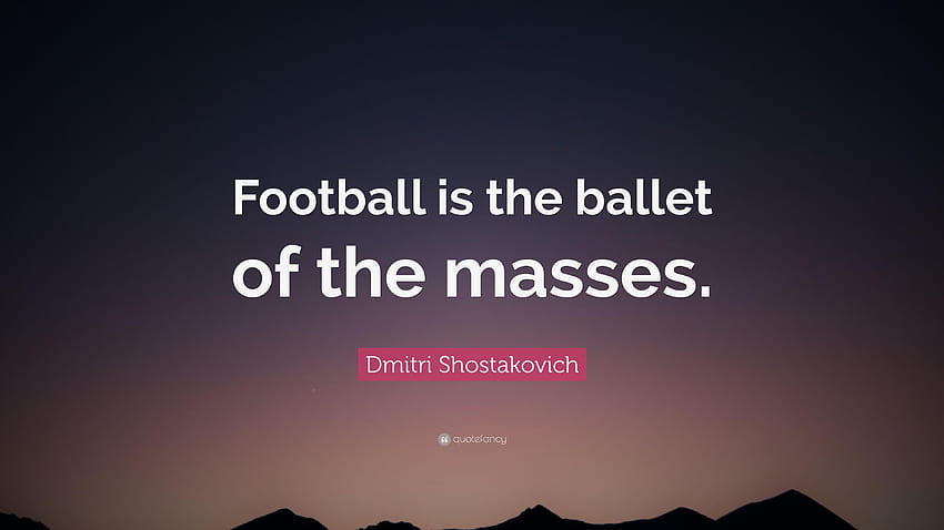 Dmitri Shostakovich Quote: “Football is the ballet of the masses HD wallpaper