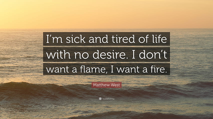 Цитат на Матю Уест: „Писна ми от живот без желание. Не искам пламък, искам огън.” HD тапет