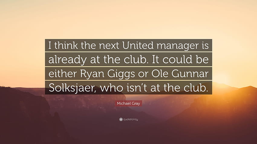 Цитат на Майкъл Грей: „Мисля, че следващият мениджър на Юнайтед вече е HD тапет