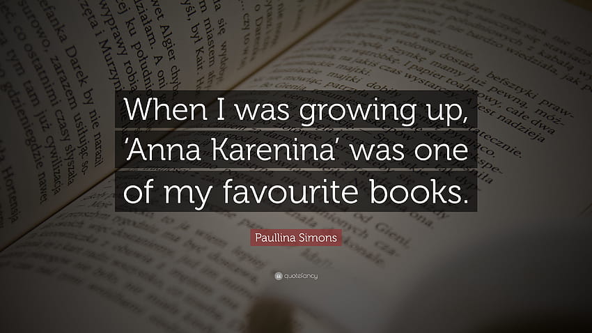Paullina Simons Quote: “When I was growing up, 'Anna Karenina' was HD wallpaper