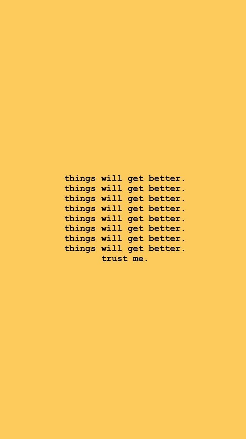 things will get better. trust me, yellow quotes HD phone wallpaper