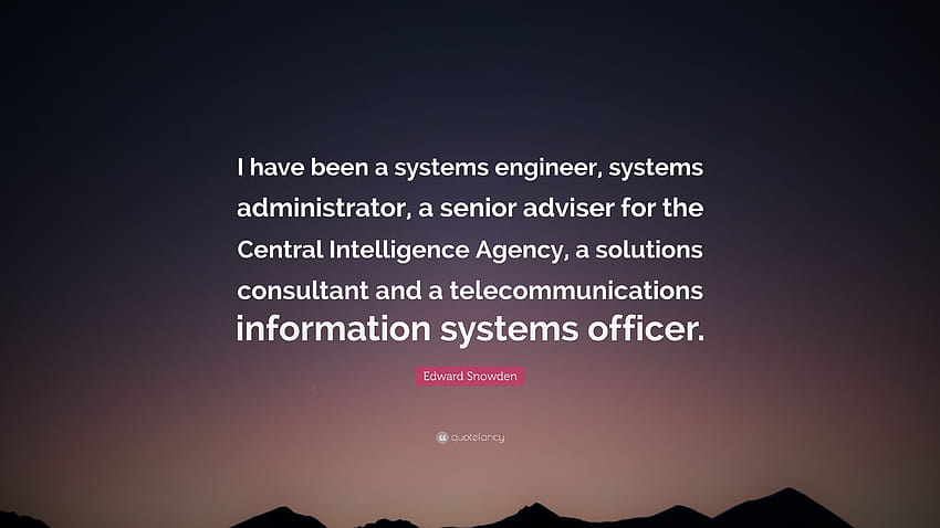 Edward Snowden Quote: “I have been a systems engineer, systems administrator, a senior adviser for the Central Intelligence Agency, a solutions...” HD wallpaper