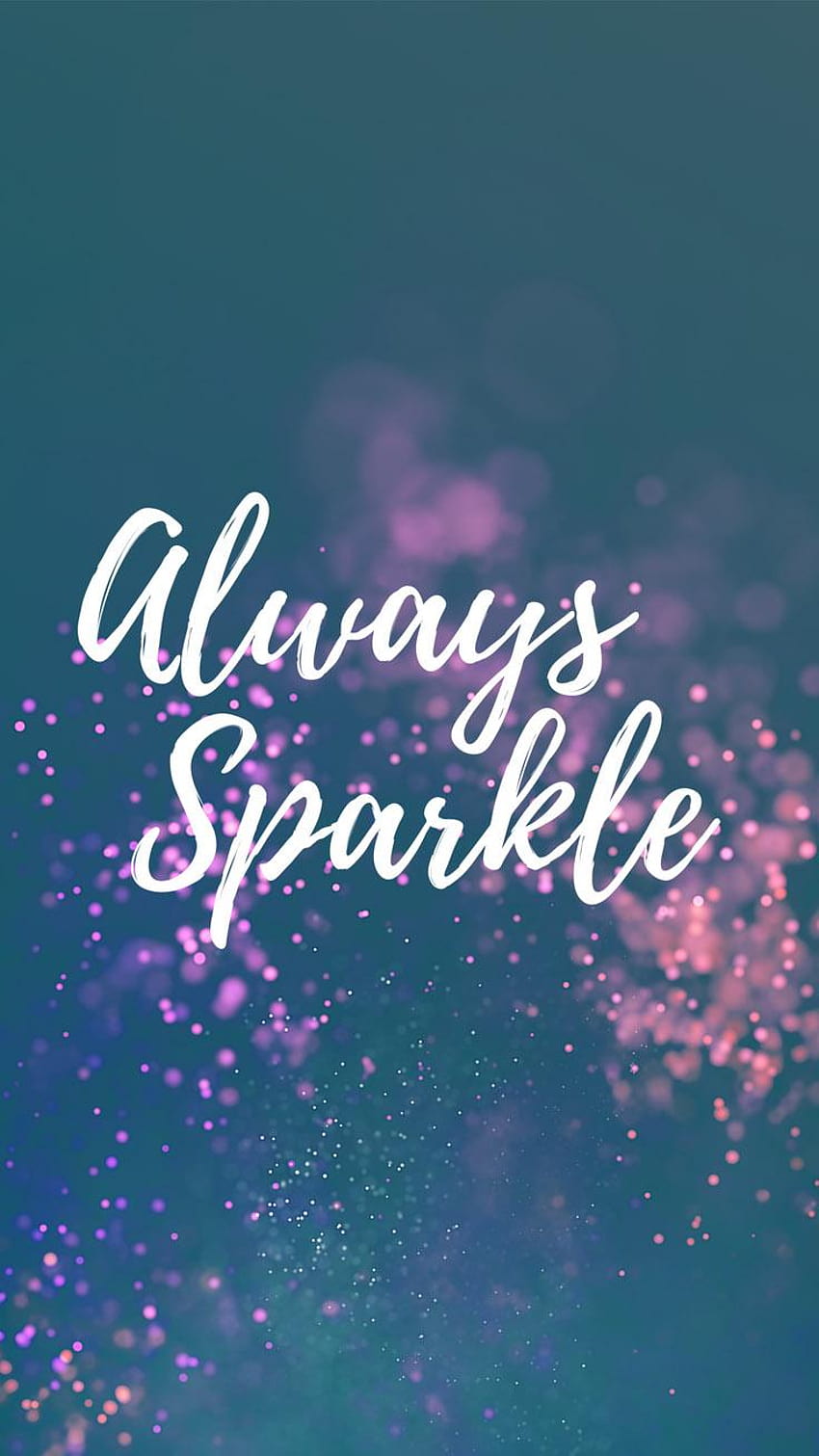 Inspirational Quotes Iphone Always Sparkle, inspiring quotes HD phone wallpaper