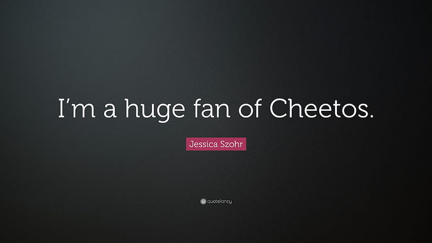Jessica Szohr Quote: “I'm a huge fan of Cheetos.” HD wallpaper