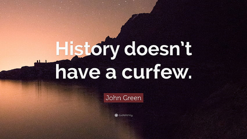 John Green cytat: „Historia nie ma godziny policyjnej.” Tapeta HD
