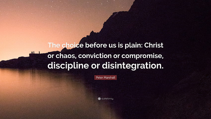 Peter Marshall Quote: “The choice before us is plain: Christ or, disintegration HD wallpaper