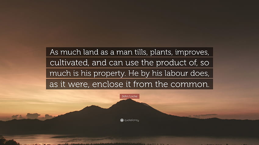 ジョン・ロックの名言 「人が耕し、植え、改良し、栽培し、その産物を利用できる土地と同じくらい、その土地は彼の財産である。 彼はこんにちは...」、耕作地 高画質の壁紙