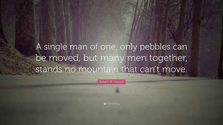 Robert M. Hensel Quote: “A single man of one, only pebbles can be HD wallpaper