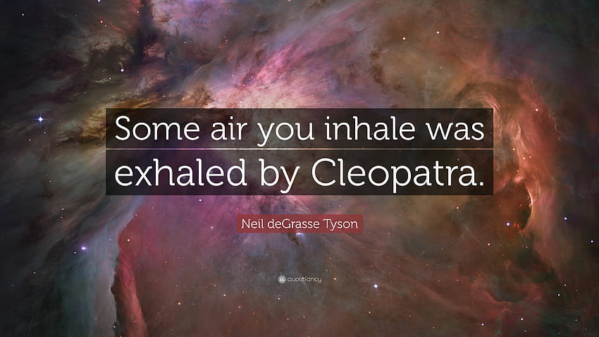 Neil deGrasse Tyson Quote: “Some air you inhale was exhaled by Cleopatra.” HD wallpaper
