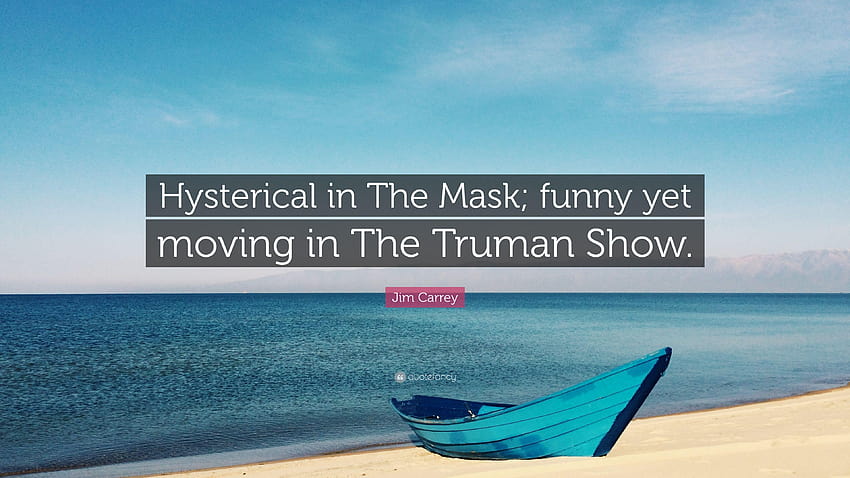 Zitat von Jim Carrey: „Hysterisch in The Mask; lustig und doch bewegend in The, the truman show HD-Hintergrundbild