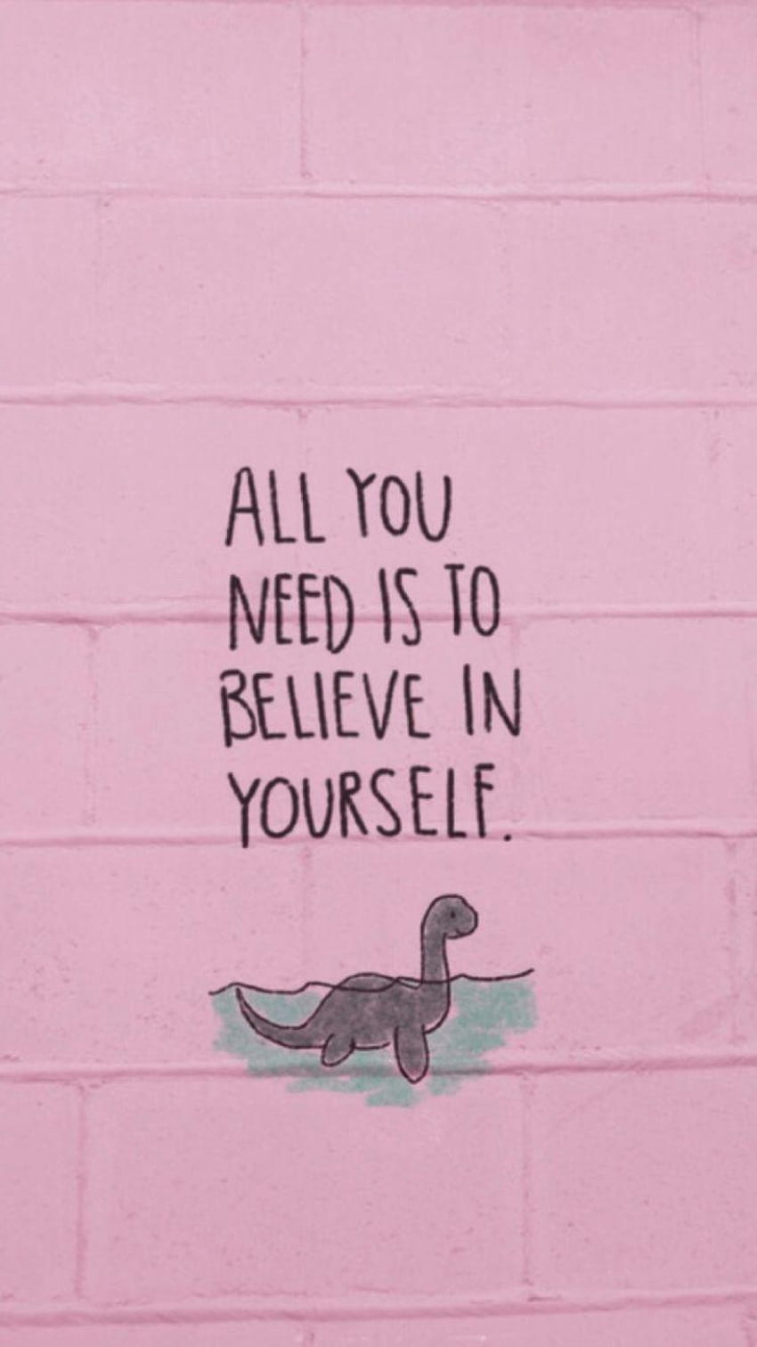 All you need is to believe in yourself! HD phone wallpaper
