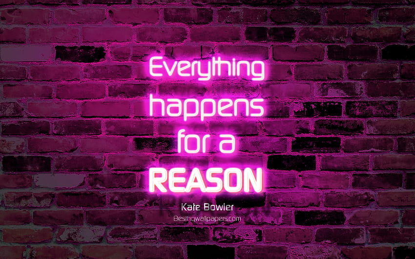 Tudo acontece por uma razão, parede de tijolos roxos, Kate Bowler Quotes, citações populares, texto neon, inspiração, Kate Bowler, citações sobre a vida com resolução 3840x2400. Alta qualidade papel de parede HD