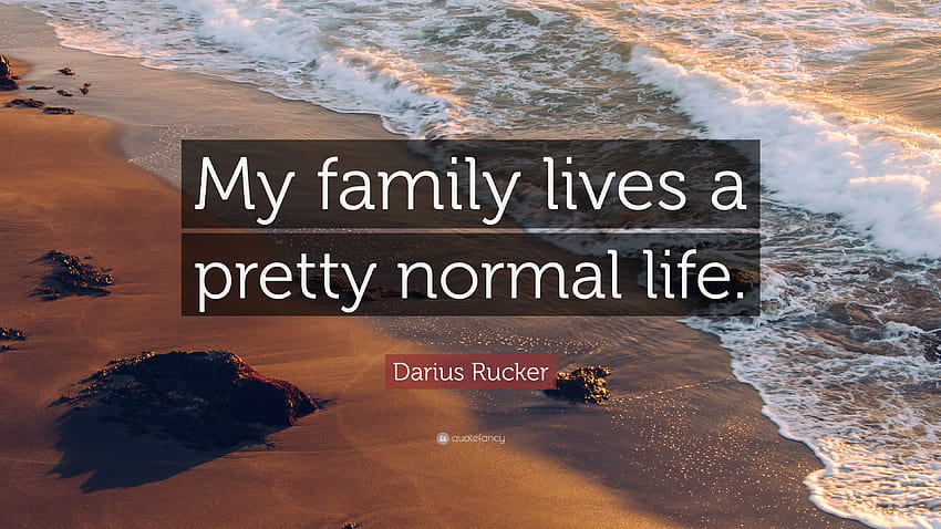 Цитат на Дариус Рукър: „Семейството ми живее доста нормален живот.“ HD тапет