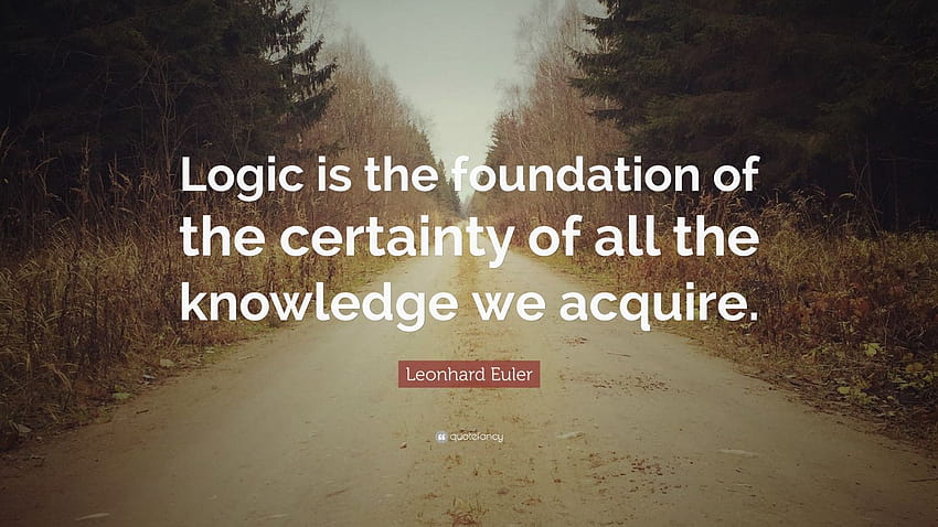 Leonhard Euler Quote: “Logic is the foundation of the certainty of all the knowledge we acquire.” HD wallpaper