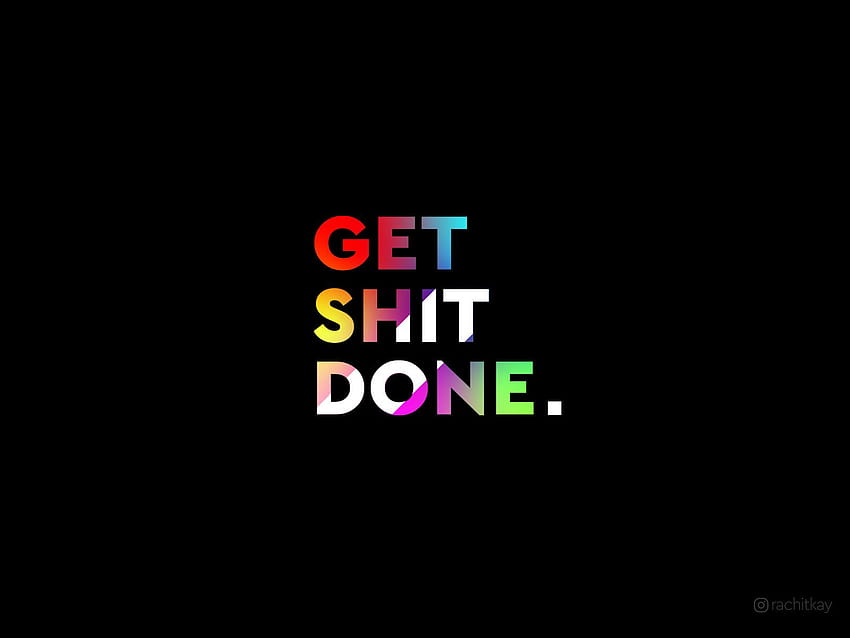 Get Shit Done. от Rachit Khurana на Dribbble HD тапет