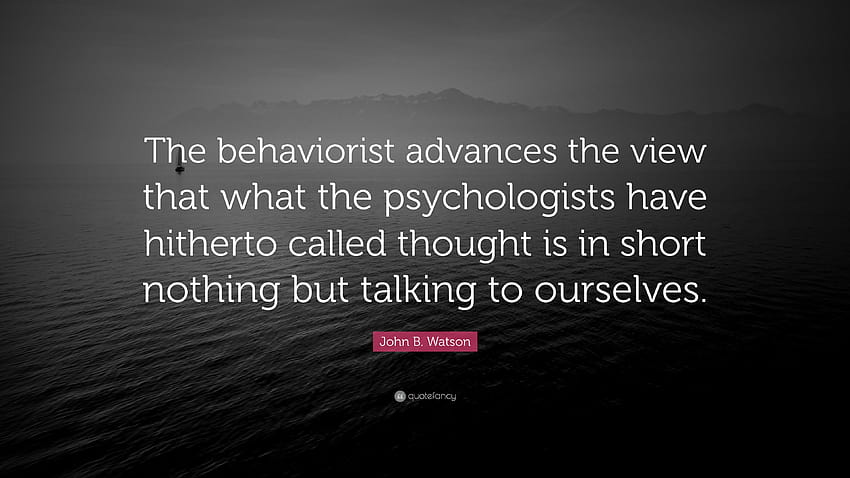 John B. Watson Quote: “The behaviorist advances the view that what the psychologists have hitherto called thought is in short nothing but talki...” HD wallpaper