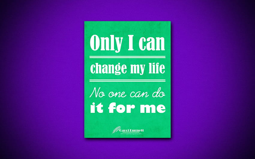 Nur ich kann mein Leben verändern. Niemand kann es für mich tun, Zitate, Carol Burnett, Motivation, Inspiration mit einer Auflösung von 3840 x 2400. Gute Qualität HD-Hintergrundbild