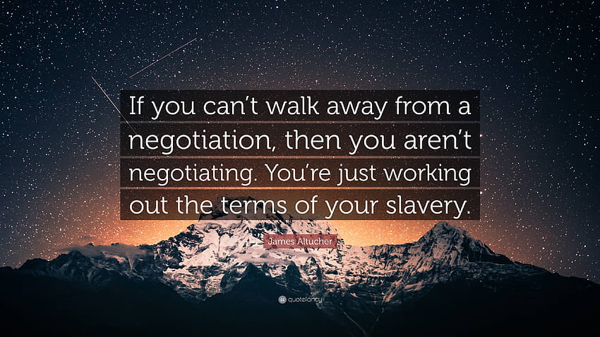 제임스 알투처 명언: 협상에서 벗어날 수 없다면 협상을 하고 있는 것이 아니다. 당신은 노예의 조건을 해결하고 있을 뿐입니다...” HD 월페이퍼