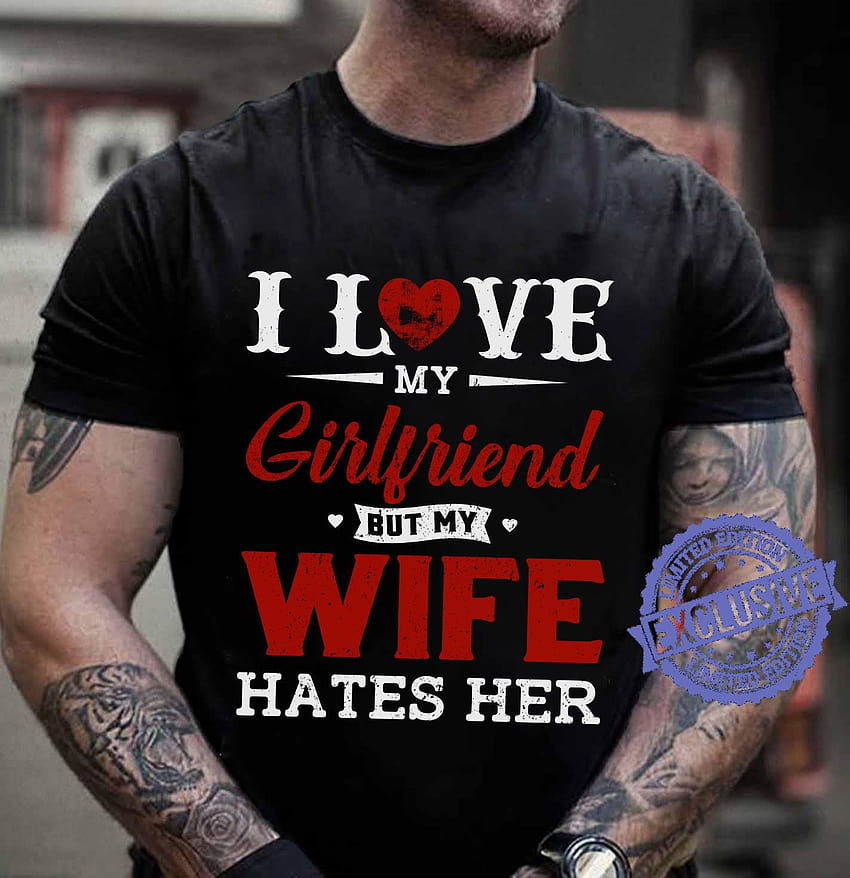 I love my girlfriend but my wife hates her shirt HD phone wallpaper