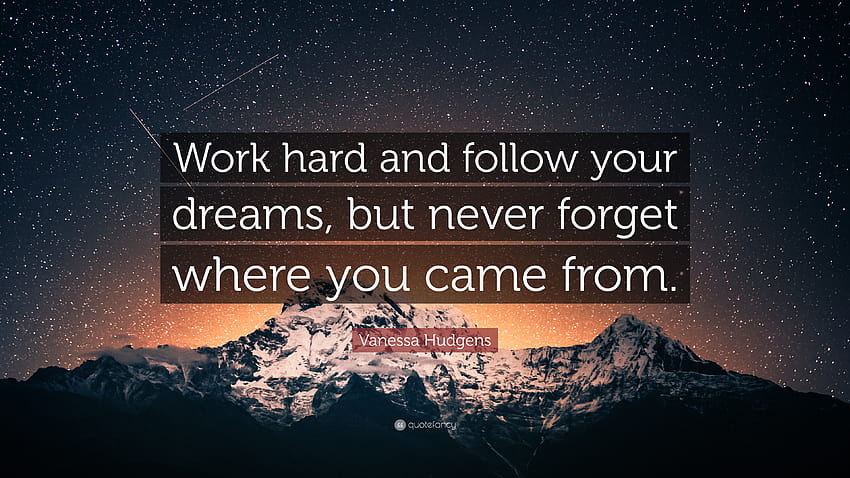 Vanessa Hudgens Quote: “Work hard and follow your dreams, but never forget where you came from.” HD wallpaper
