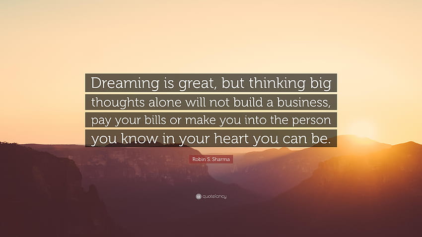 Robin S. Sharma Quote: “Dreaming is great, but thinking big thoughts, thinking and dreaming HD wallpaper
