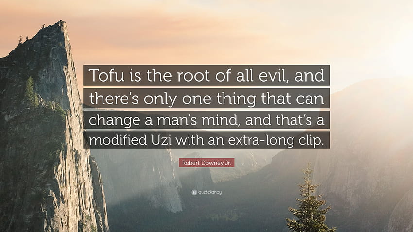 Цитат на Робърт Дауни Джуниър: „Тофуто е коренът на всяко зло и има само едно нещо, което може да промени мнението на човека и това е модифицираното узи с...“ HD тапет