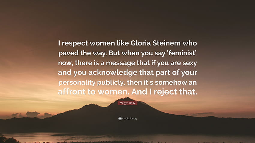 Megyn Kelly Quote: “I respect women like Gloria Steinem who paved, respect a women HD wallpaper