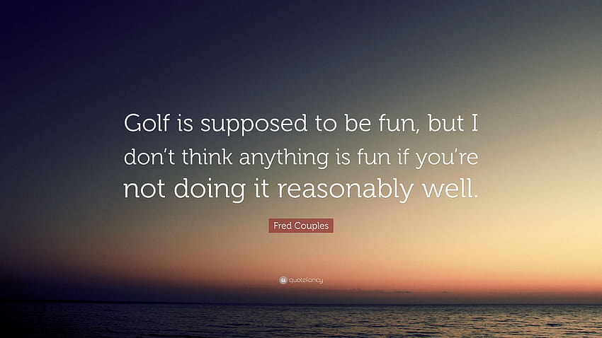Citação de Fred Couples: “O golfe deveria ser divertido, mas eu não acho papel de parede HD