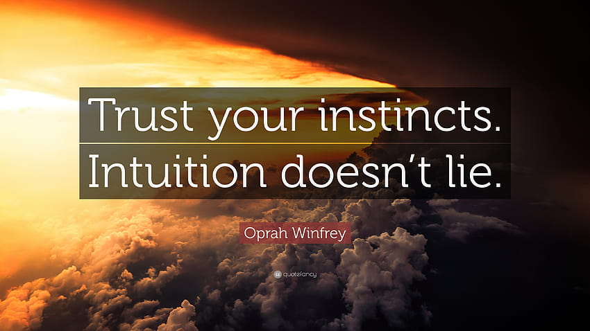 Citation Oprah Winfrey confiance : Faites confiance à votre instinct. L'intuition ne ment pas.