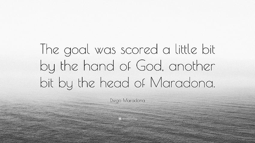 Diego Maradona Quote: “The goal was scored a little bit by the hand of God, another bit by the head of Maradona.”, maradona quotes HD wallpaper