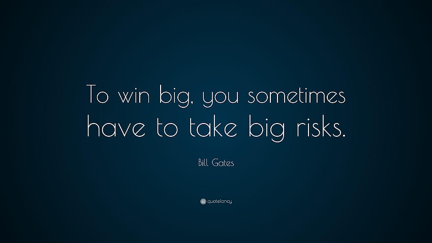 Цитат на Бил Гейтс: „За да спечелиш много, понякога трябва да поемеш голям риск HD тапет