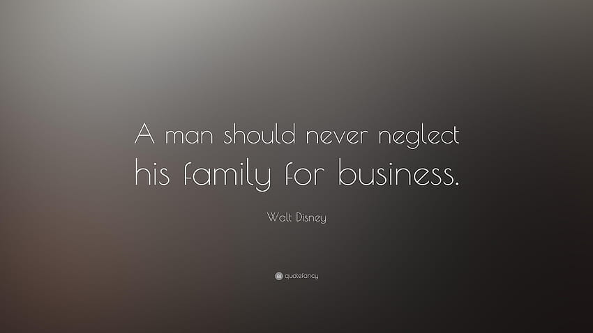 Walt Disney Quote: “A man should never neglect his family for, disney quotes HD wallpaper