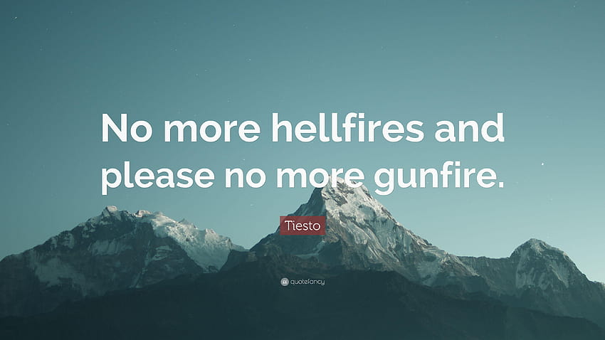 Tiesto Quote: “No more hellfires and please no more gunfire.”, tiesto 2018 HD wallpaper
