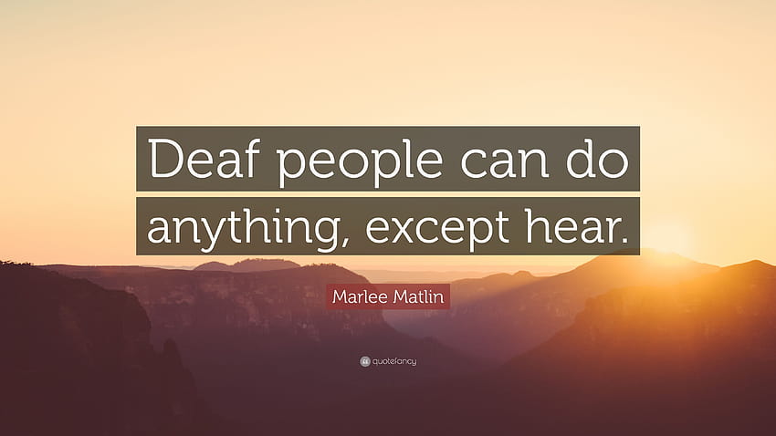 Cita de Marlee Matlin: “Las personas sordas pueden hacer cualquier cosa, excepto oír fondo de pantalla