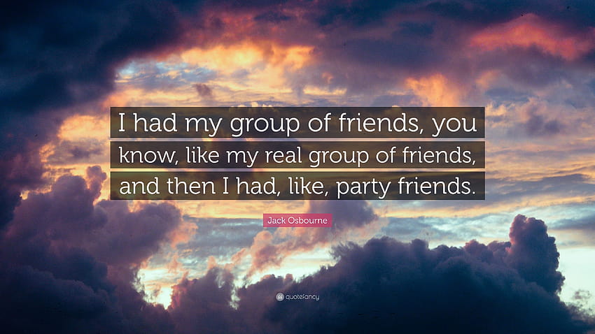 Jack Osbourne Quote: “I had my group of friends, you know, like my, friends group HD wallpaper