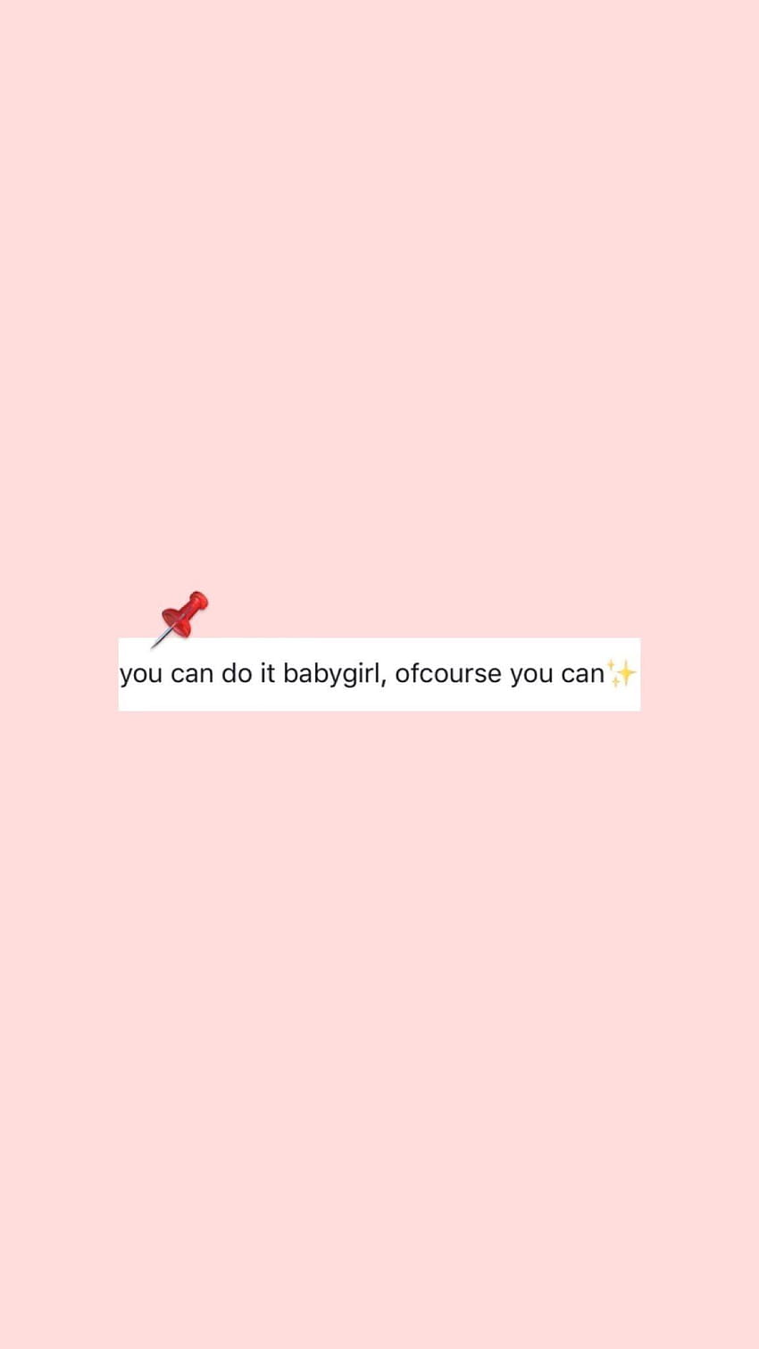 You can do it babygirl. Of course you can. HD phone wallpaper