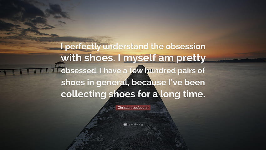 Christian Louboutin Quote: “I perfectly understand the obsession HD wallpaper