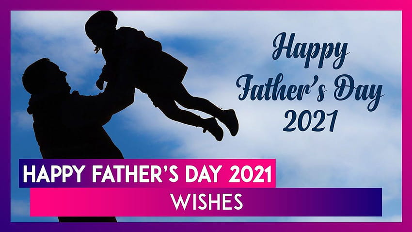 Happy Father's Day 2021 Wishes: Best Quotes, Greetings and WhatsApp Messages To Send to Your Dad HD wallpaper