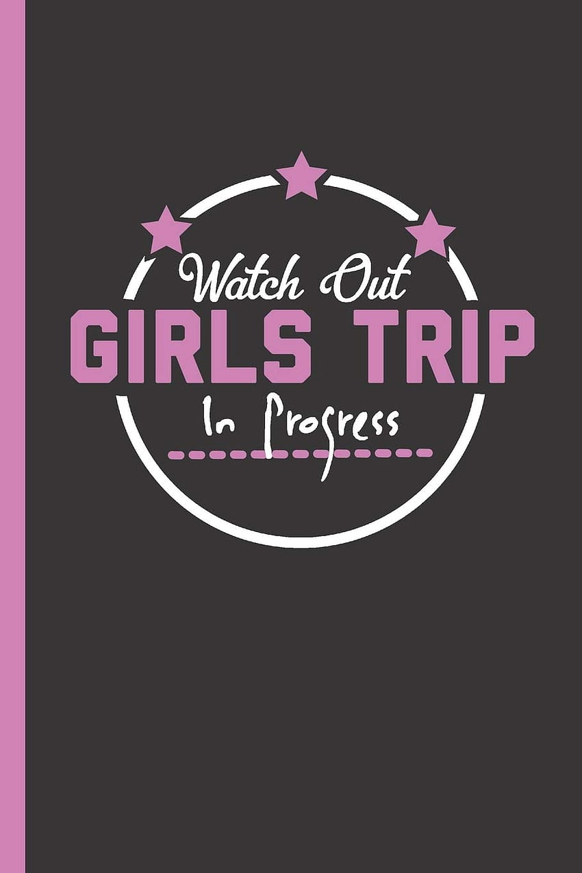 Watch Out Girls Trip In Progress: Urlaubs- und Roadtrip-Reisevorbereitung und -planung Geschenkarbeitsbuch zum Erstellen eines Zeitplans: Veröffentlichung, Abenteuerverfolgung: 9781692281434: Bücher HD-Handy-Hintergrundbild