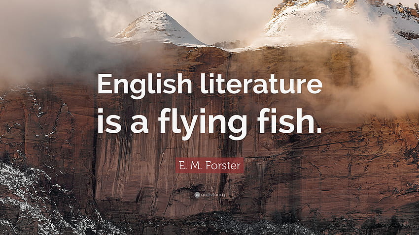 E. M. Forster Quote: “English literature is a flying fish.” HD wallpaper