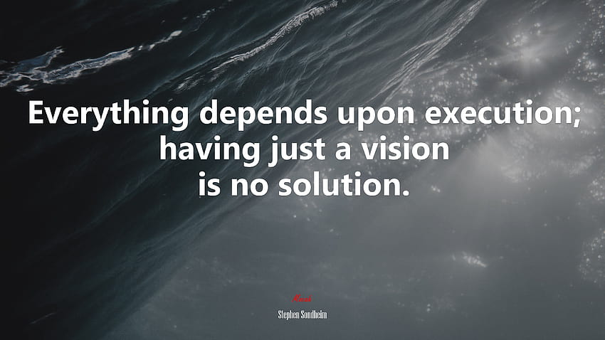 630674 Everything depends upon execution; having just a vision is no solution. HD wallpaper