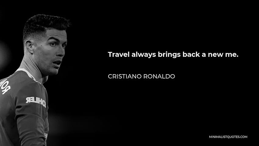 Cristiano Ronaldo Quote: Travel always brings back a new me, cr7 quotes HD wallpaper