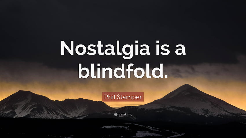 Phil Stamper Quote: “Nostalgia is a blindfold.” HD wallpaper