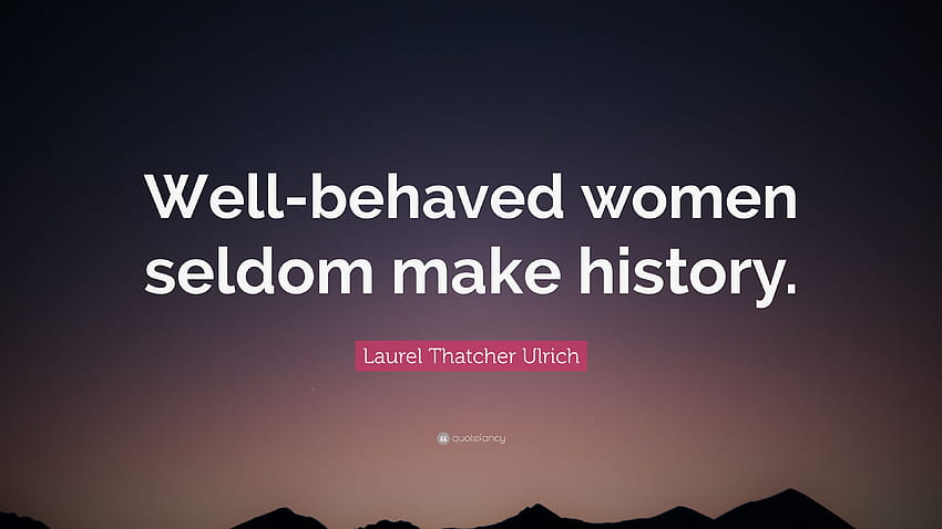 잘 행동하는 여성은 역사를 만들지 않는다, 여성 역사 인용문 HD 월페이퍼