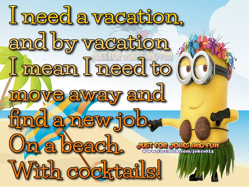I Need A Vacation Funny Minion Quote , and for Facebook, Tumblr, Pinterest, and Twitter HD wallpaper